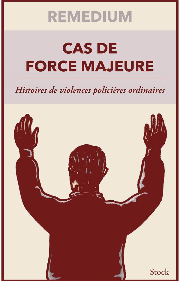 CAS DE FORCE MAJEURE - HISTOIRES DE VIOLENCES POLICIERES ORDINAIRES