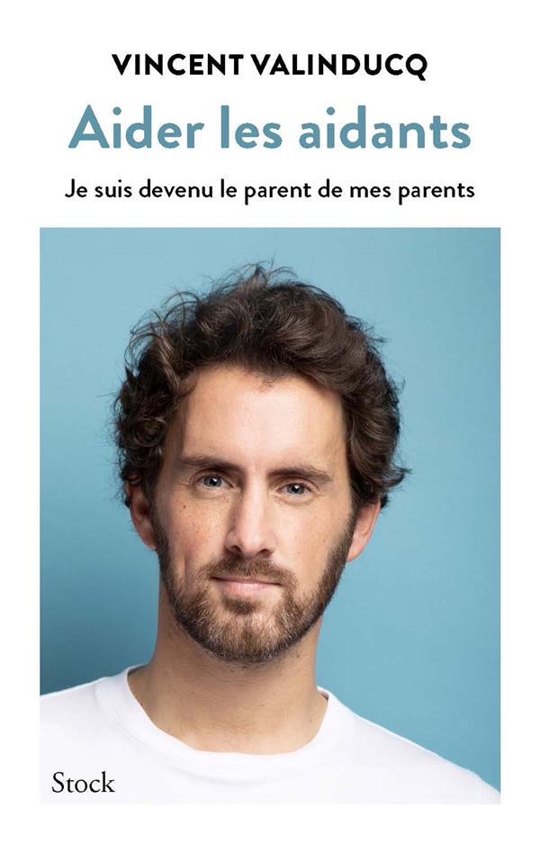 JE SUIS DEVENU LE PARENT DE MES PARENTS - AIDER LES AIDANTS