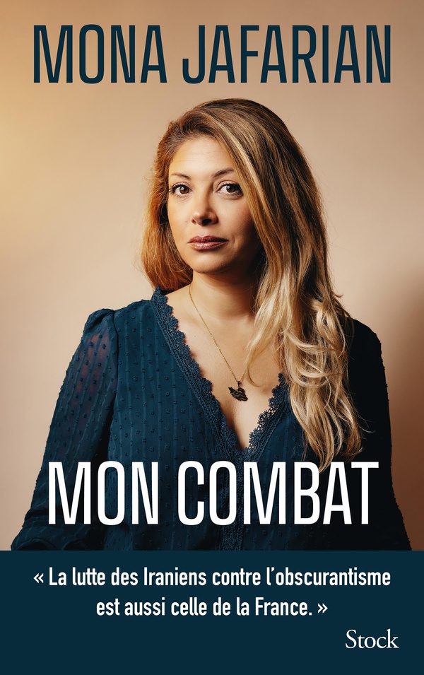 MON COMBAT - LA LUTTE DES IRANIENS CONTRE L'OBSCURANTISME EST AUSSI CELLE DE LA FRANCE