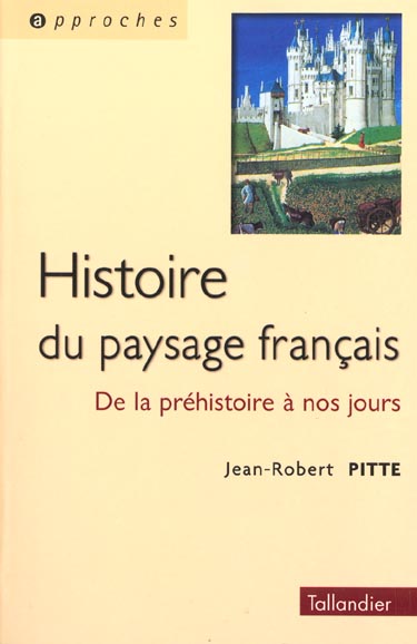 HISTOIRE DU PAYSAGE FRANCAIS DE LA PREHISTOIRE A NOS JOURS
