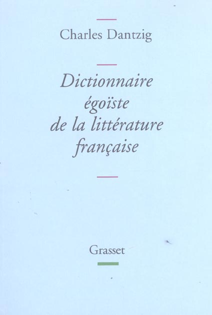 DICTIONNAIRE EGOISTE DE LA LITTERATURE FRANCAISE