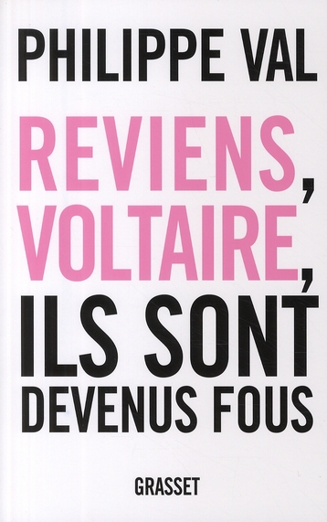 REVIENS, VOLTAIRE, ILS SONT DEVENUS FOUS