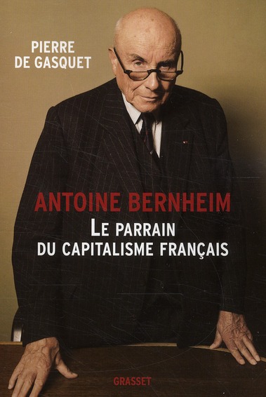 ANTOINE BERNHEIM - LE PARRAIN DU CAPITALISME FRANCAIS