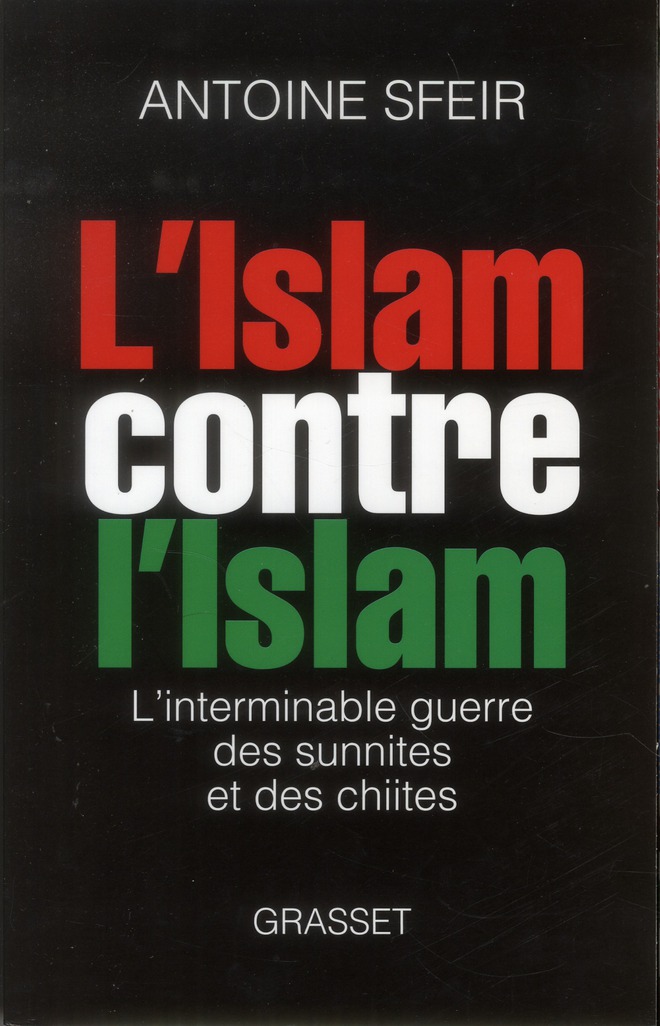 L ISLAM CONTRE L ISLAM - L'INTERMINABLE GUERRE DES SUNNITES ET DES CHIITES