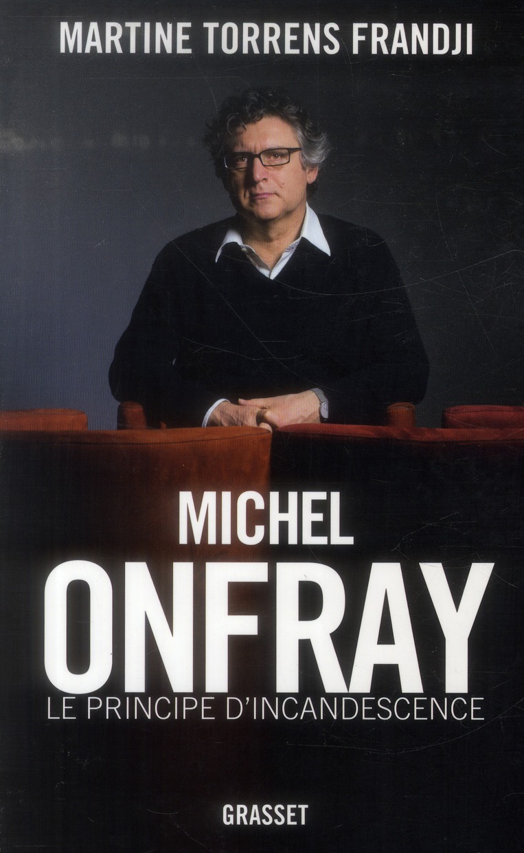 MICHEL ONFRAY, LE PRINCIPE D'INCANDESCENCE - ESSAI