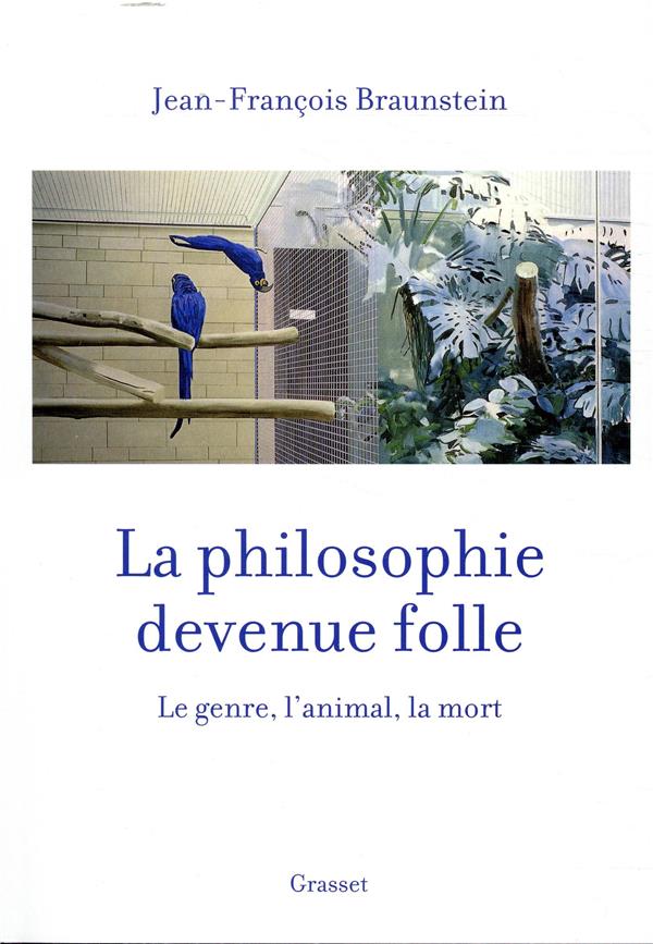 LA PHILOSOPHIE DEVENUE FOLLE - LE GENRE, L'ANIMAL, LA MORT