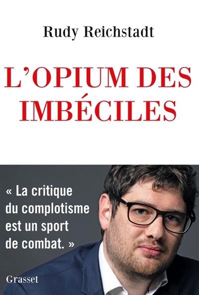 L'OPIUM DES IMBECILES - ESSAI SUR LA QUESTION COMPLOTISTE