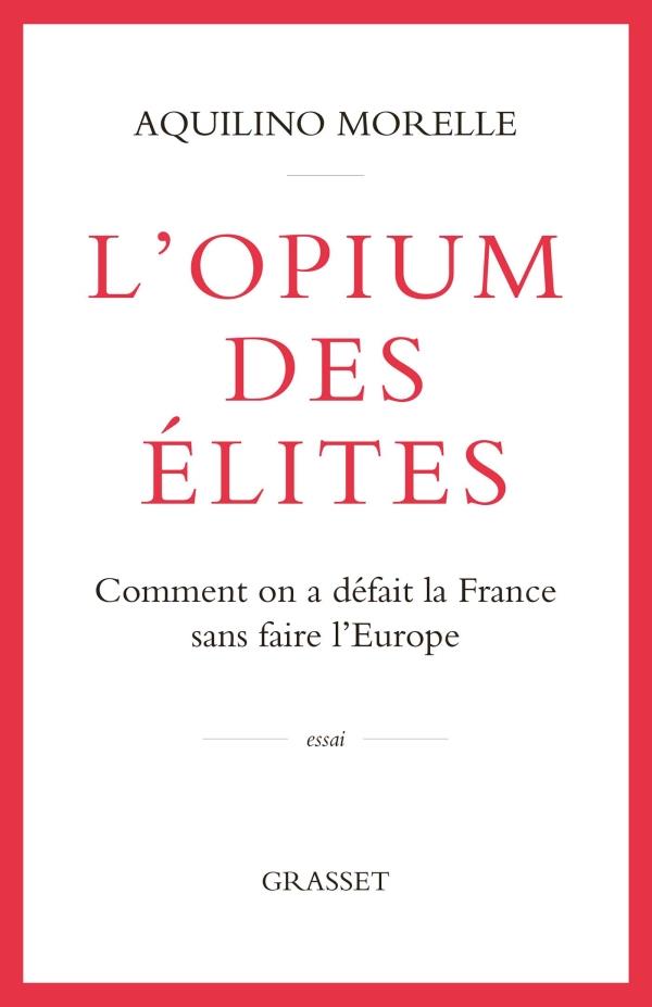 L'OPIUM DES ELITES - COMMENT ON A DEFAIT LA FRANCE SANS FAIRE L'EUROPE