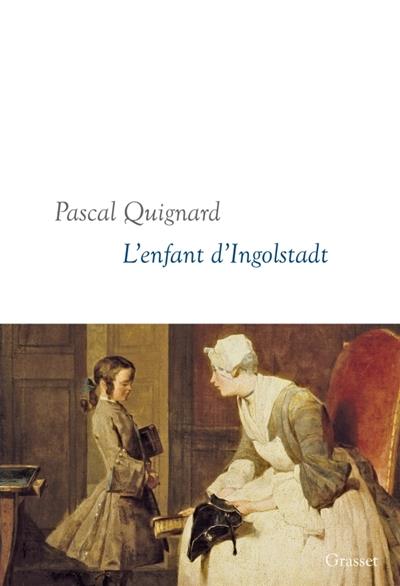 L'ENFANT D'INGOLSTADT - DERNIER ROYAUME, X - COLLECTION LITTERAIRE DIRIGEE PAR MARTINE SAADA