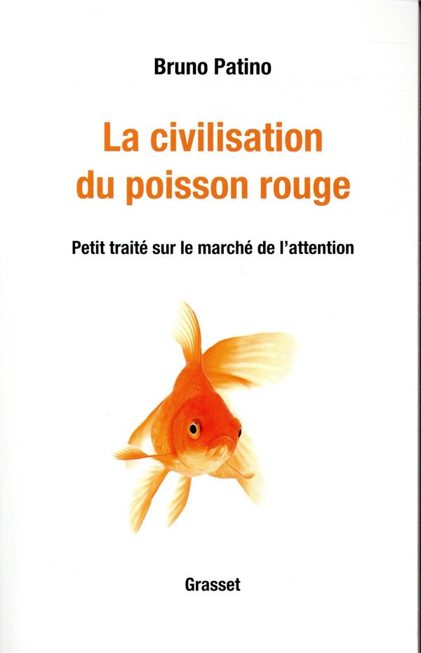 LA CIVILISATION DU POISSON ROUGE - PETIT TRAITE SUR LE MARCHE DE L'ATTENTION