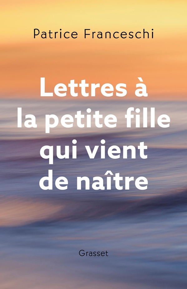 LETTRES A LA PETITE FILLE QUI VIENT DE NAITRE