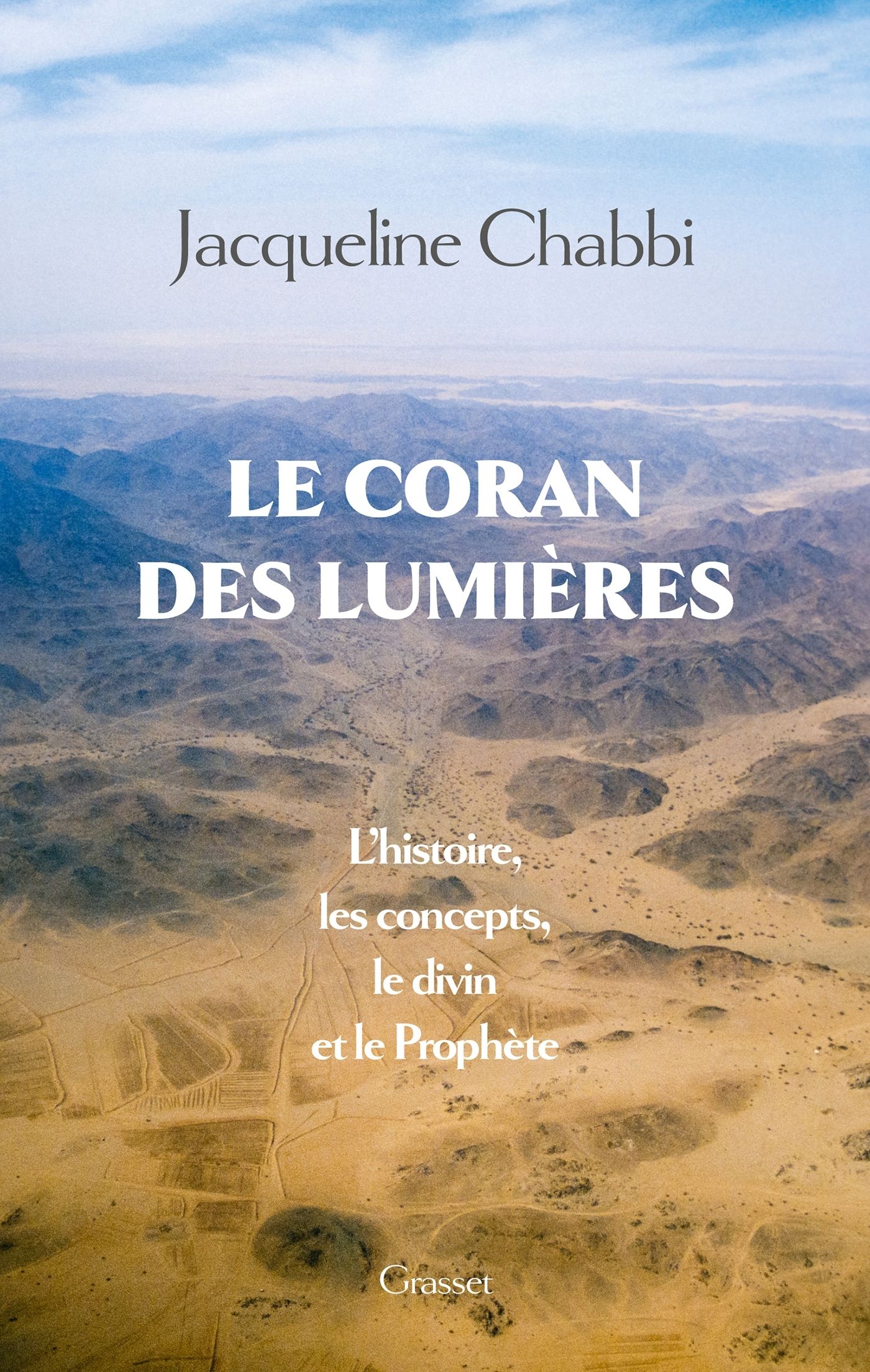 LE CORAN DES LUMIERES - L'HISTOIRE, LES CONCEPTS, LE DIVIN ET LE PROPHETE