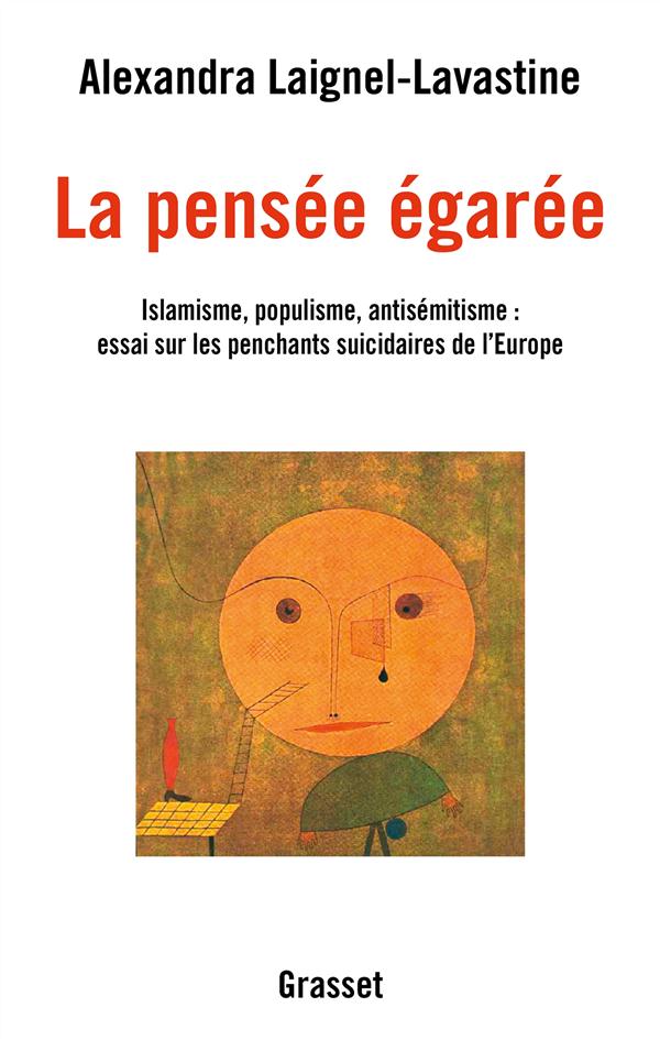 LA PENSEE EGAREE - ISLAMISME, POPULISME, ANTISEMITISME : ESSAI SUR LES PENCHANTS SUICIDAIRES DE L'EU