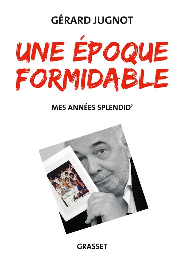 UNE EPOQUE FORMIDABLE - MES ANNEES SPLENDID'