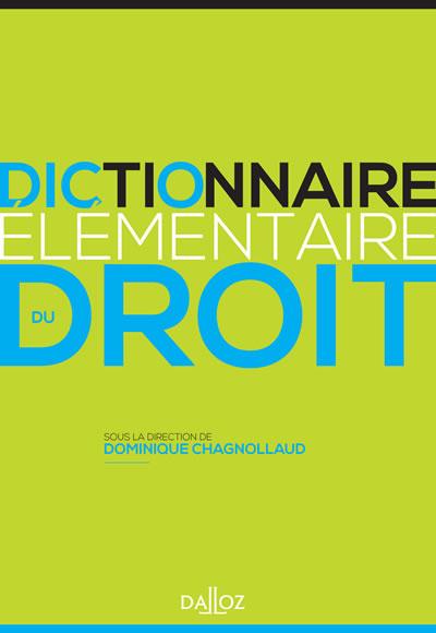 DICTIONNAIRE ELEMENTAIRE DU DROIT. 200 NOTIONS INCONTOURNABLES - 1RE EDITION