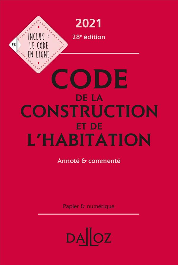 CODE DE LA CONSTRUCTION ET DE L'HABITATION 2021, ANNOTE ET COMMENTE - 28E ED.