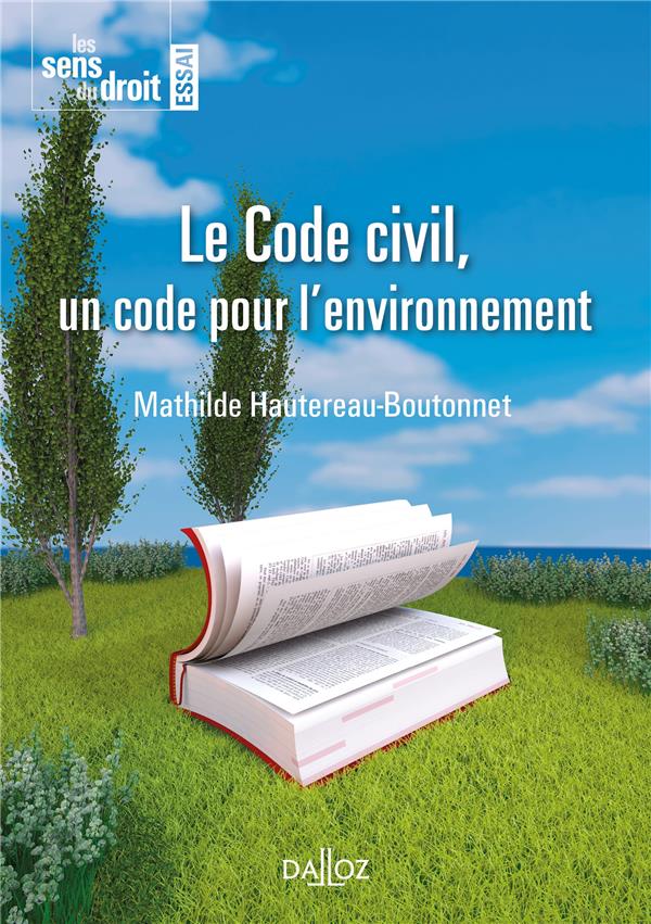 LE CODE CIVIL, UN CODE POUR L'ENVIRONNEMENT - 1RE ED.