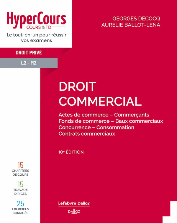 DROIT COMMERCIAL. 10E ED. - ACTES DE COMMERCE - COMMERCANTS - FONDS DE COMMERCE - BAUX COMMERCIAUX -