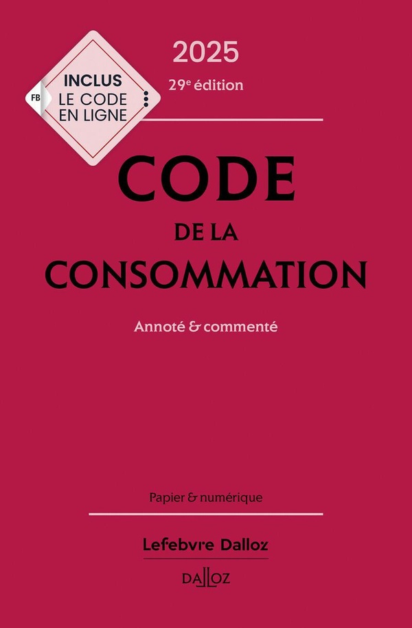 CODE DE LA CONSOMMATION 2025, ANNOTE ET COMMENTE. 29E ED.