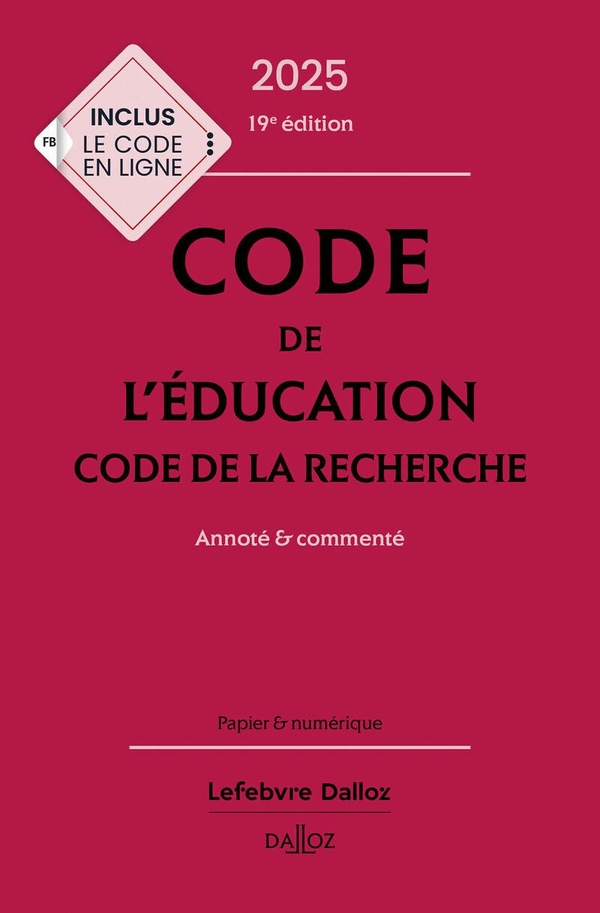 CODE DE L'EDUCATION, CODE DE LA RECHERCHE 2025, ANNOTE ET COMMENTE. 19E ED.