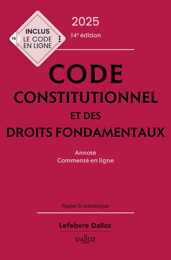 CODE CONSTITUTIONNEL ET DES DROITS FONDAMENTAUX 2025 ANNOTE, COMMENTE EN LIGNE. 14E ED.