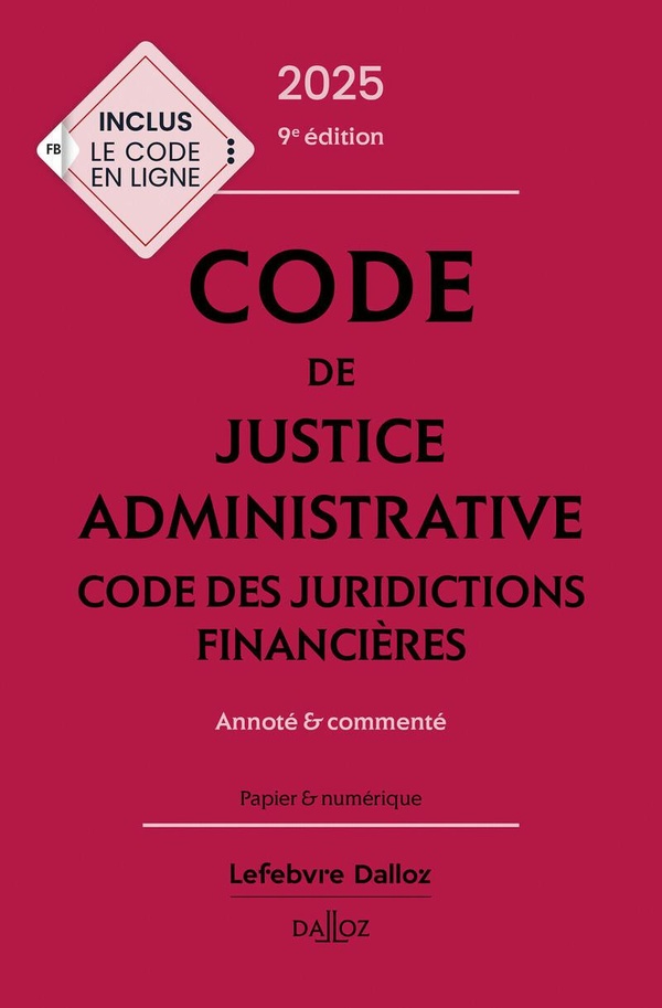 CODE DE JUSTICE ADMINISTRATIVE - CODE DES JURIDICTIONS FINANCIERES 2025, ANNOTE ET COMMENTE. 9E ED.