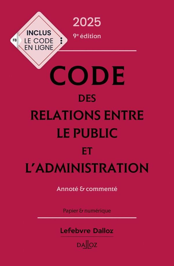 CODE DES RELATIONS ENTRE LE PUBLIC ET L'ADMINISTRATION 2025, ANNOTE ET COMMENTE. 9E ED.