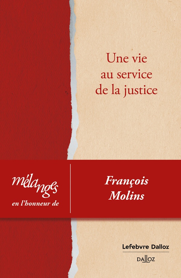 MELANGES EN L'HONNEUR DE FRANCOIS MOLINS - UNE VIE AU SERVICE DE LA JUSTICE