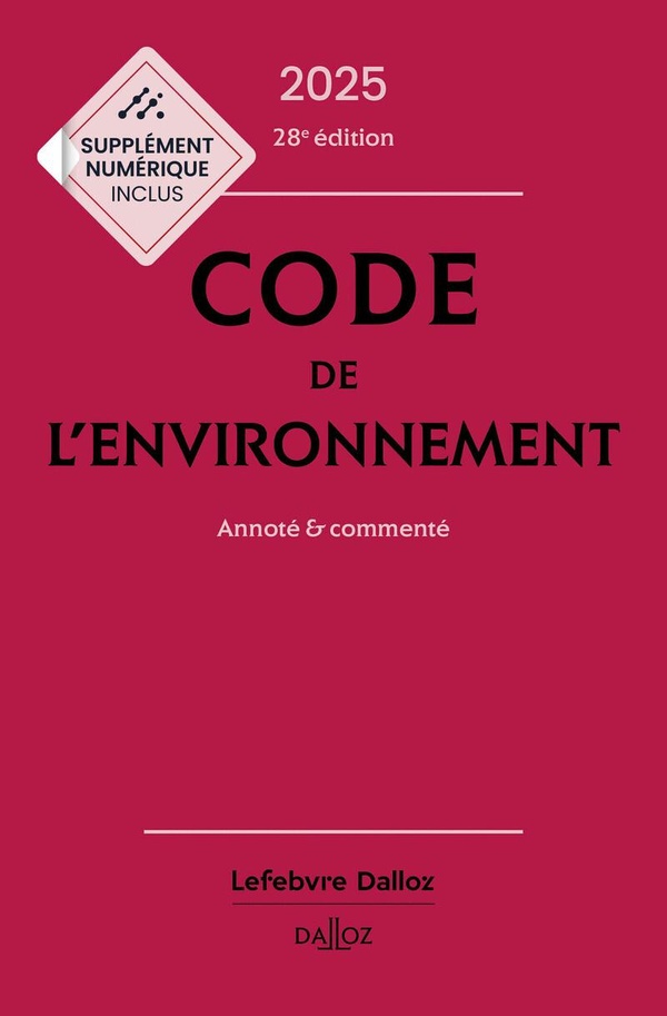 CODE DE L'ENVIRONNEMENT 2025, ANNOTE & COMMENTE 28 ED.