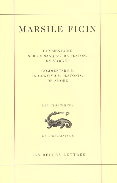 COMMENTAIRE SUR LE BANQUET DE PLATON, DE L'AMOUR / COMMENTARIUM IN CONVIVIUM PLATONIS, DE AMORE
