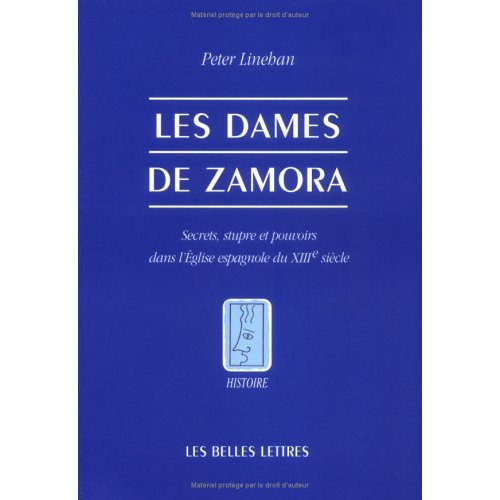 LES DAMES DE ZAMORA. - SECRETS, STUPRE ET POUVOIRS DANS L'EGLISE ESPAGNOLE DU XIIIE SIECLE.