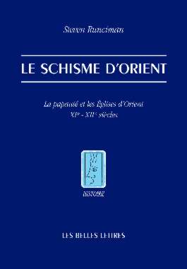 LE SCHISME D'ORIENT - LA PAPAUTE ET LES EGLISES D'ORIENT. XIE - XIIE SIECLES