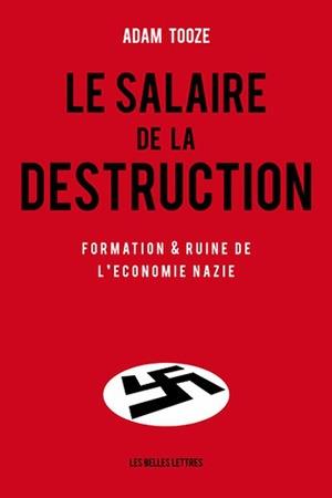 LE SALAIRE DE LA DESTRUCTION - FORMATION ET RUINE DE L'ECONOMIE NAZIE