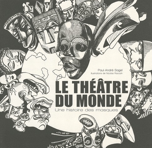 LE THEATRE DU MONDE. UNE HISTOIRE DES MASQUES