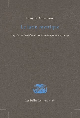 LE LATIN MYSTIQUE - LES POETES DE L'ANTIPHONAIRE ET LA SYMBOLIQUE AU MOYEN AGE