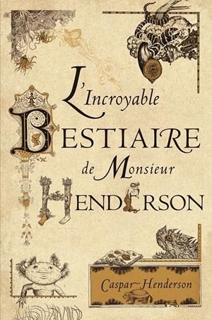 L'INCROYABLE BESTIAIRE DE MONSIEUR HENDERSON - EDITION ILLUSTREE