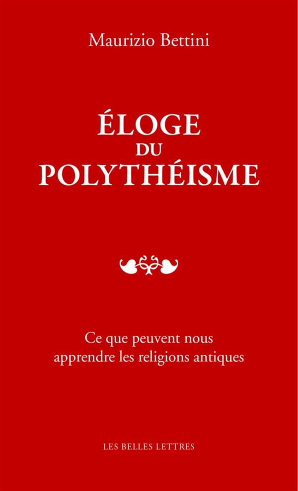 ELOGE DU POLYTHEISME - CE QUE PEUVENT NOUS APPRENDRE LES RELIGIONS ANTIQUES