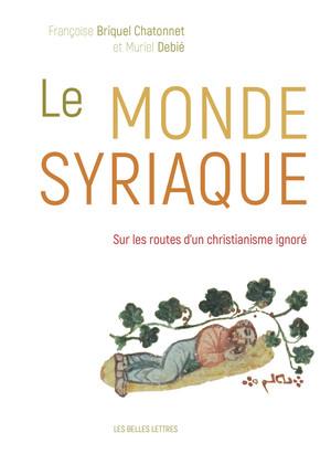 LE MONDE SYRIAQUE - SUR LES ROUTES D'UN CHRISTIANISME IGNORE