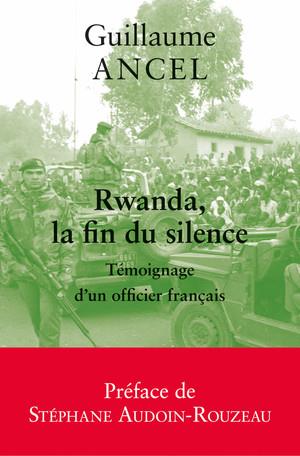 RWANDA, LA FIN DU SILENCE - TEMOIGNAGE D'UN OFFICIER FRANCAIS