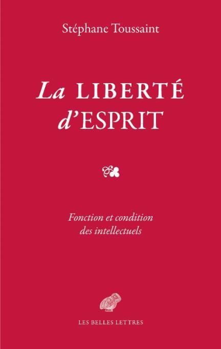 LA LIBERTE D'ESPRIT - FONCTION ET CONDITION DES INTELLECTUELS HUMANISTES