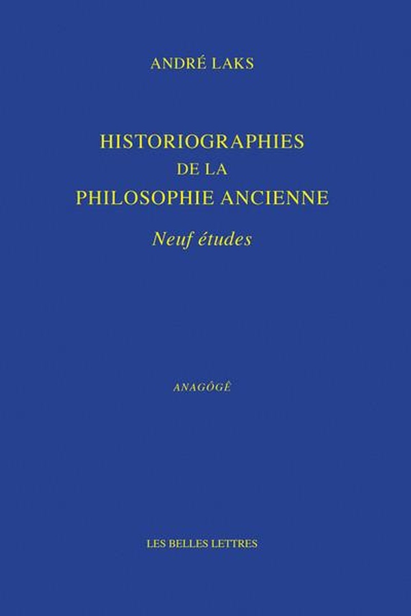 HISTORIOGRAPHIES DE LA PHILOSOPHIE ANCIENNE - NEUF ETUDES