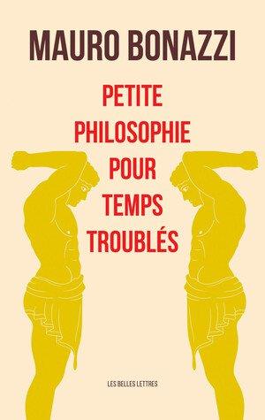 PETITE PHILOSOPHIE POUR TEMPS TROUBLES