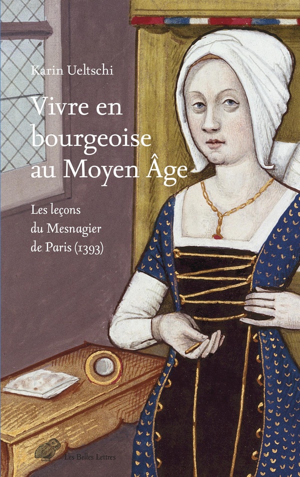 VIVRE EN BOURGEOISE AU MOYEN AGE - LES LECONS DU MESNAGIER DE PARIS (1393) - ILLUSTRATIONS, COULEUR