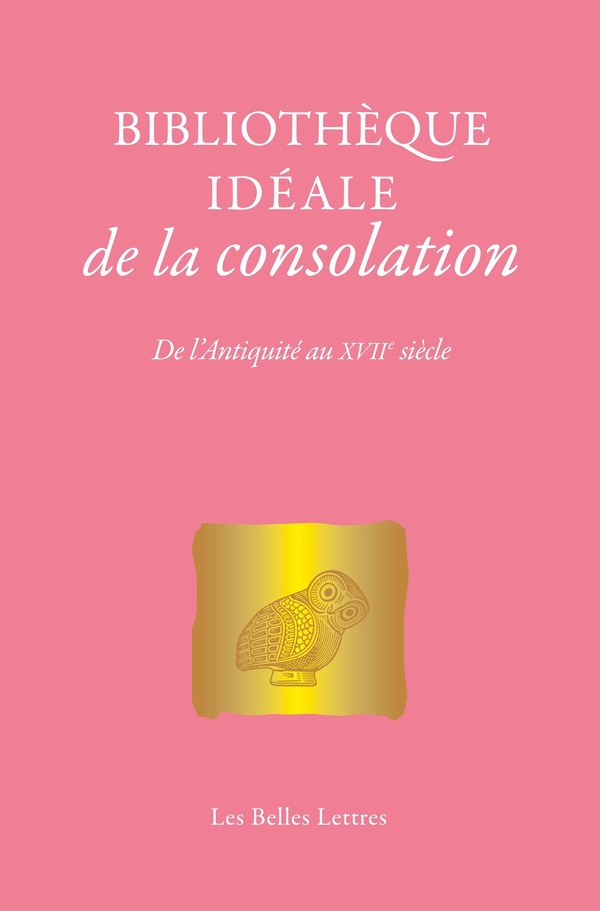 BIBLIOTHEQUE IDEALE DE LA CONSOLATION - DE L'ANTIQUITE AU XVIIE SIECLE