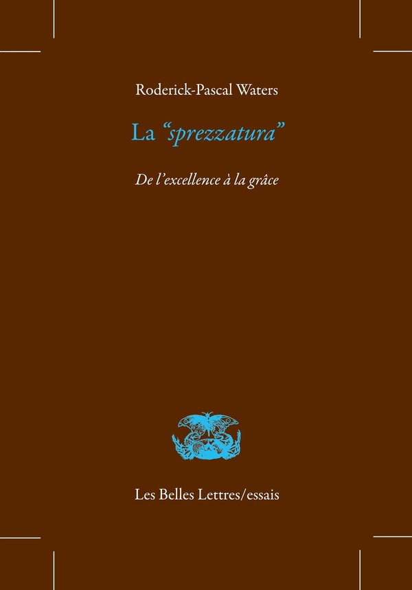 LA SPREZZATURA - DE L'EXCELLENCE A LA GRACE