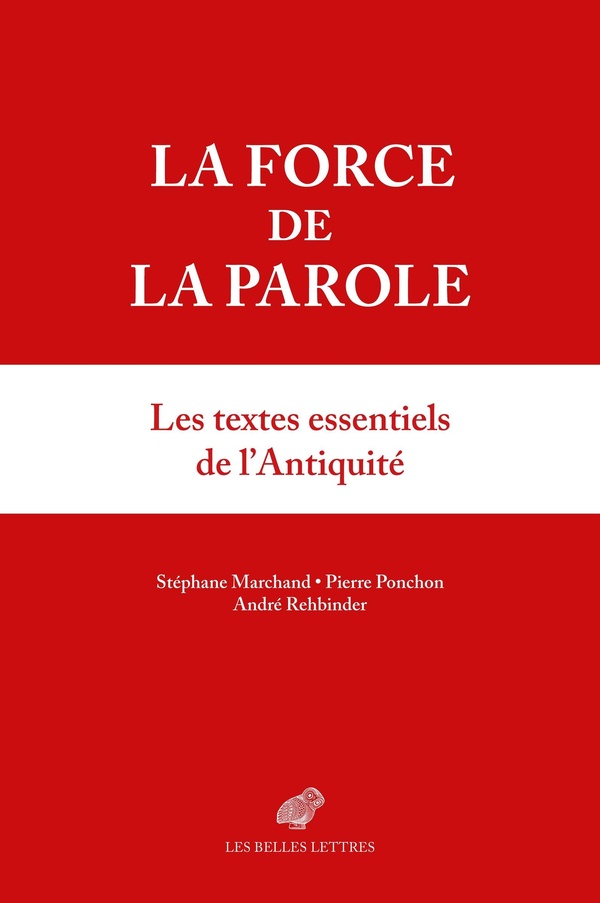 LA FORCE DE LA PAROLE - LES TEXTES ESSENTIELS DE L'ANTIQUITE
