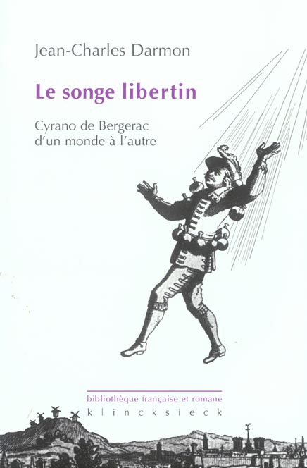 LE SONGE LIBERTIN - CYRANO DE BERGERAC D'UN MONDE A L'AUTRE