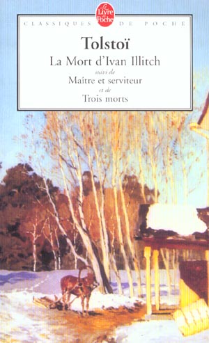 LA MORT D'IVAN ILLITCH - SUIVI DE MAITRE ET SERVITEUR ET DE TROIS MORTS