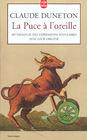 LA PUCE A L'OREILLE - ANTHOLOGIE DES EXPRESSIONS POPULAIRES AVEC LEUR ORIGINE