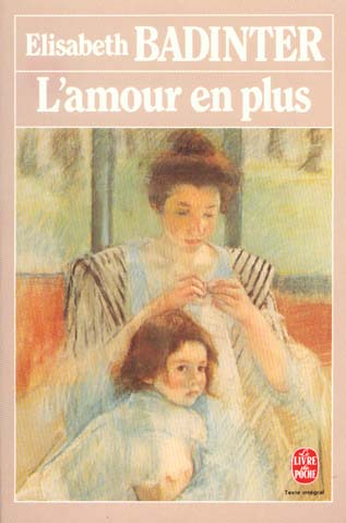 L'AMOUR EN PLUS - HISTOIRE DE L'AMOUR MATERNEL (XVIIE- XXE SIECLE)